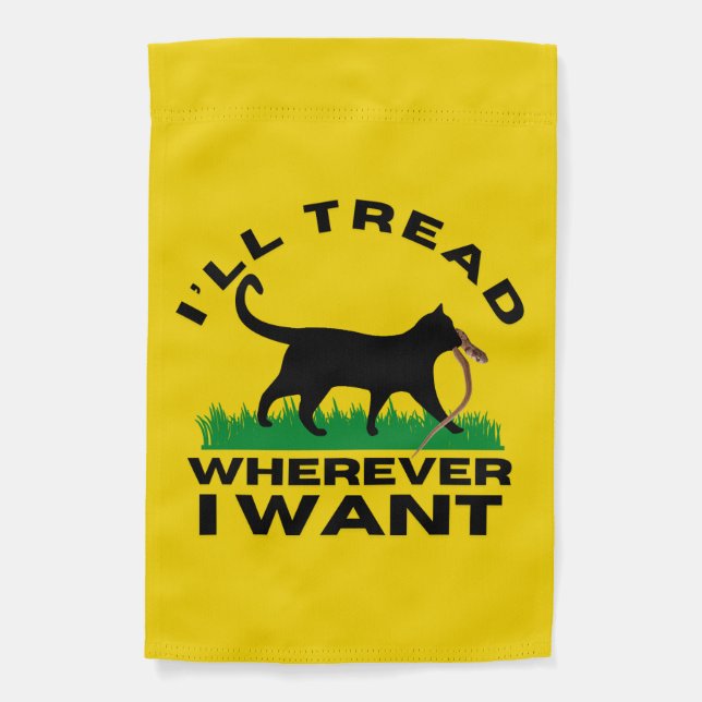 I’ll Tread Wherever I Want  Garden Flag (Front)