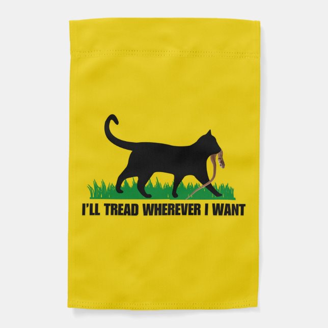 I’ll Tread Wherever I Want  Garden Flag (Front)