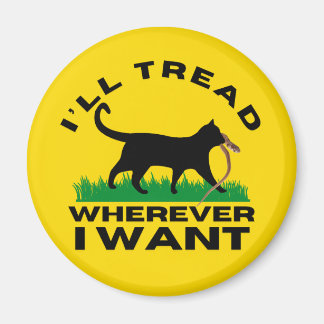 I’ll Tread Wherever I Want Magnet
