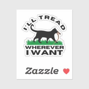 I’ll Tread Wherever I Want Sticker