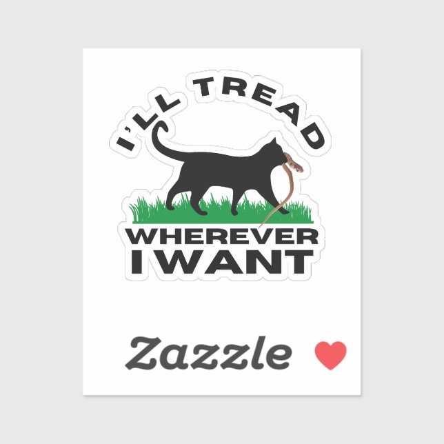 I’ll Tread Wherever I Want Sticker (Sheet)