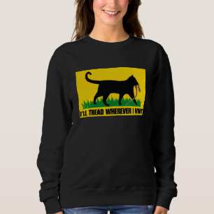 I’ll Tread Wherever I Want  Sweatshirt