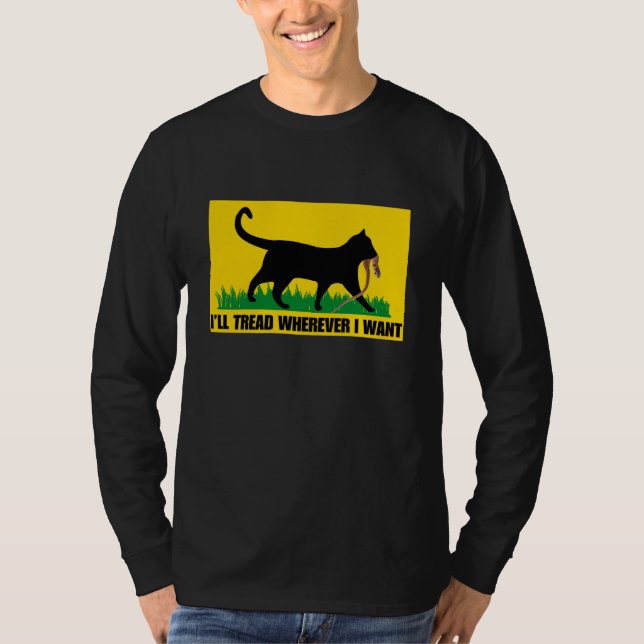 I’ll Tread Wherever I Want  T-Shirt (Front)