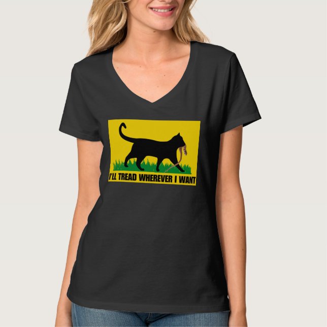 I’ll Tread Wherever I Want  T-Shirt (Front)