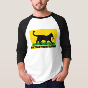 I’ll Tread Wherever I Want T-Shirt