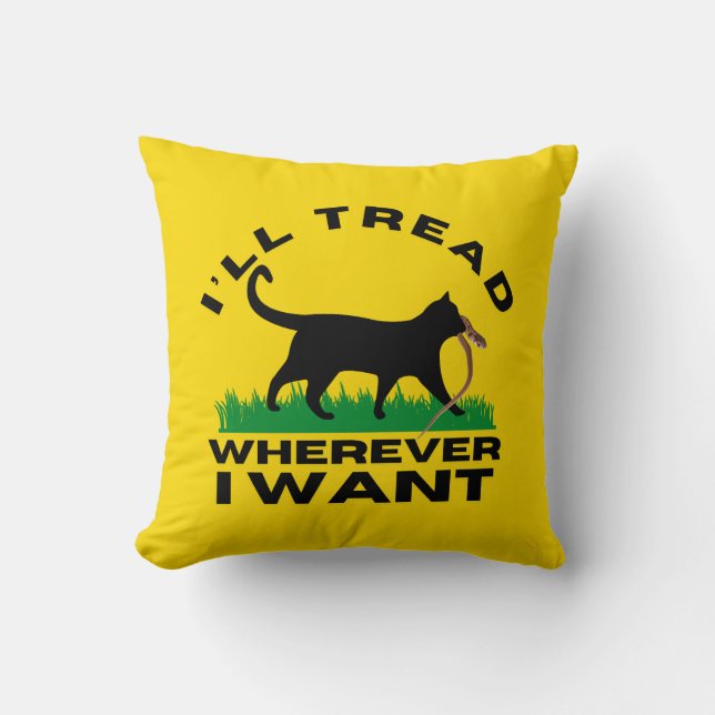 I’ll Tread Wherever I Want  Throw Pillow (Front)