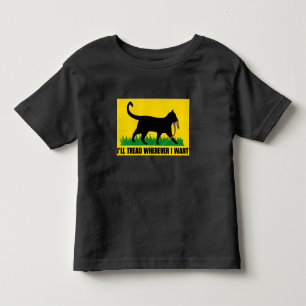 I’ll Tread Wherever I Want  Toddler T-shirt