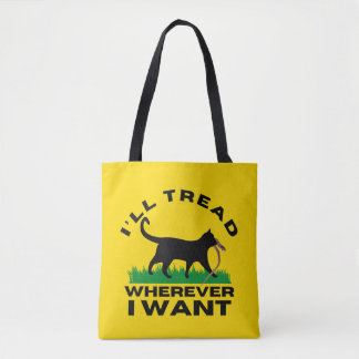 I’ll Tread Wherever I Want Tote Bag