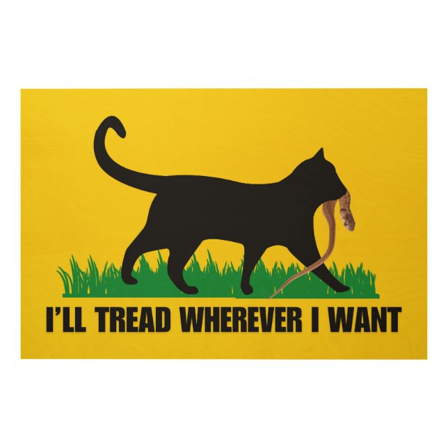 I’ll Tread Wherever I Want  Wood Wall Art (Front)