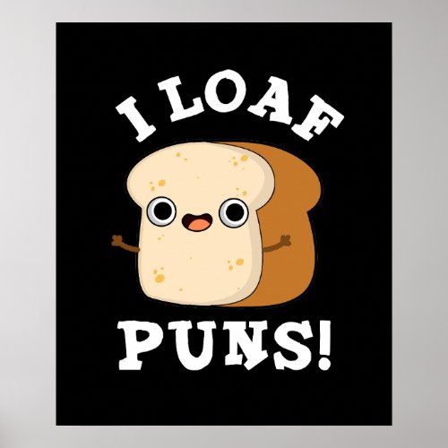 I Loaf Puns Funny Bread Pun Dark BG Poster