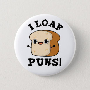 I Loaf Puns Funny Bread Puns Button