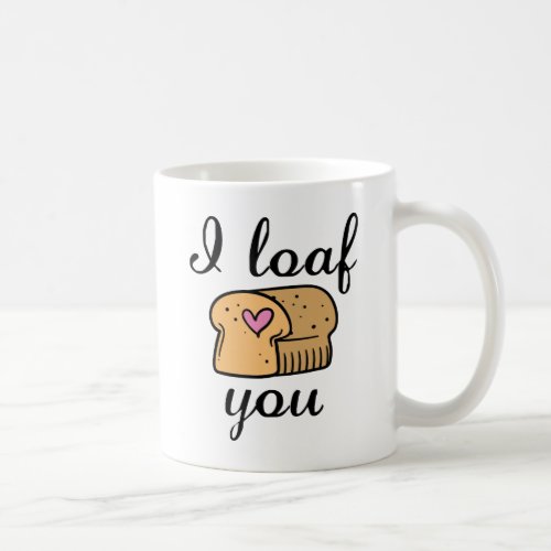 I Loaf You Coffee Mug