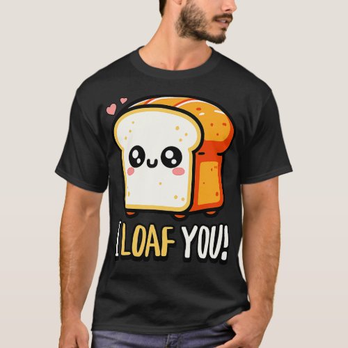 I Loaf You Cute Bread Pun T_Shirt