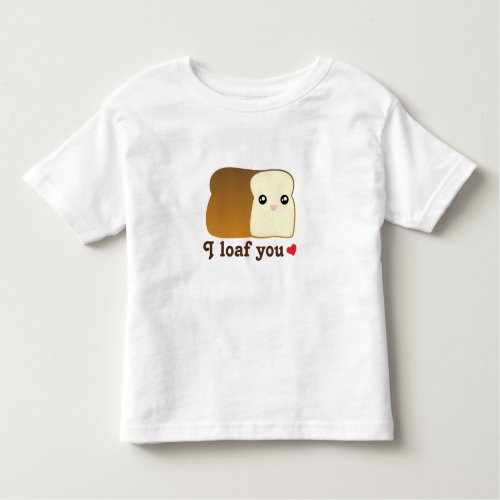 I Loaf You Cute Kawaii Bread Cartoon Unisex Baby Toddler T_shirt