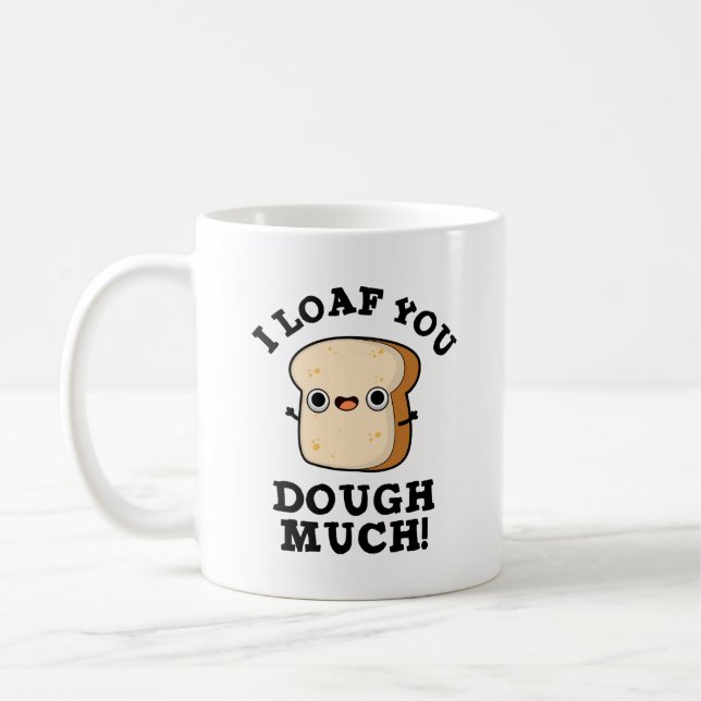 I Loaf You Dough Much Funny Bread Pun  Coffee Mug (Left)
