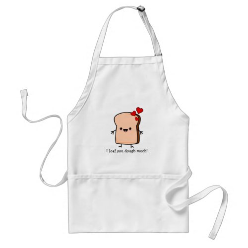 I Loaf You Dough Much Toast Bread  Adult Apron