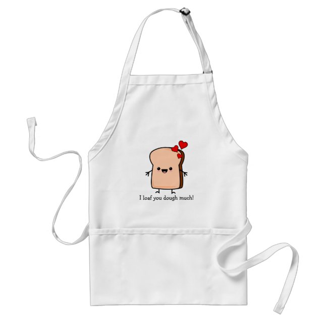 I Loaf You Dough Much Toast Bread  Adult Apron (Front)