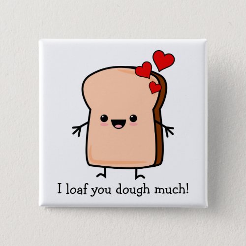 I Loaf You Dough Much Toast Bread Button