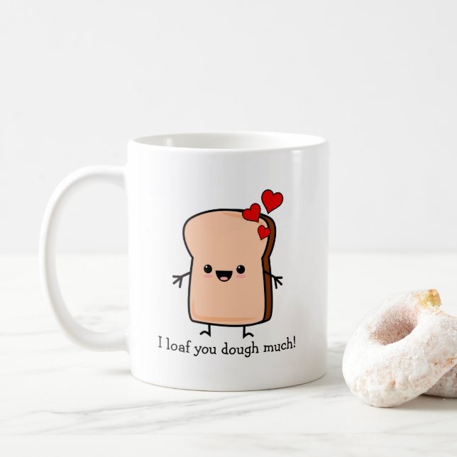 I Loaf You Dough Much Toast Bread  Coffee Mug (With Donut)