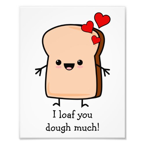 I Loaf You Dough Much Toast Bread Photo Print