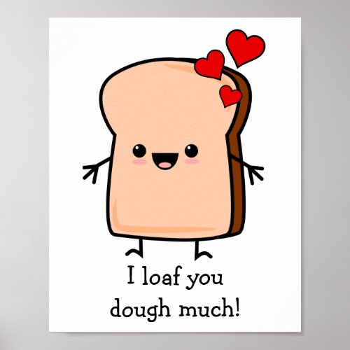 I Loaf You Dough Much Toast Bread Poster
