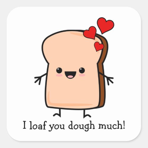 I Loaf You Dough Much Toast Bread  Square Sticker