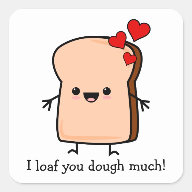 I Loaf You Dough Much Toast Bread  Square Sticker (Front)