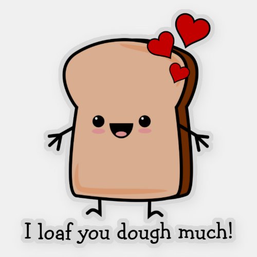 I Loaf You Dough Much Toast Bread Sticker