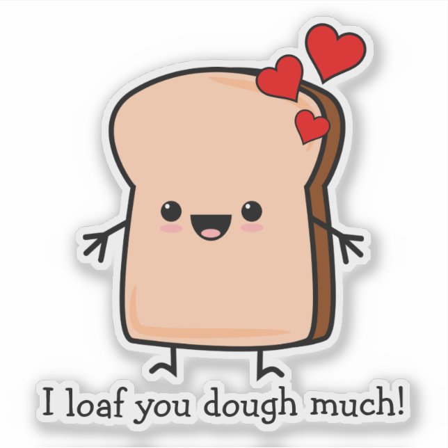 I Loaf You Dough Much Toast Bread Sticker (Front)