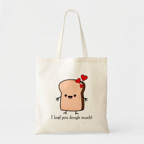 I Loaf You Dough Much Toast Bread  Tote Bag