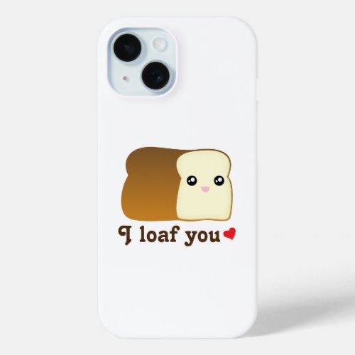 I Loaf You Funny Kawaii Bread Cartoon Food Pun iPhone 15 Case