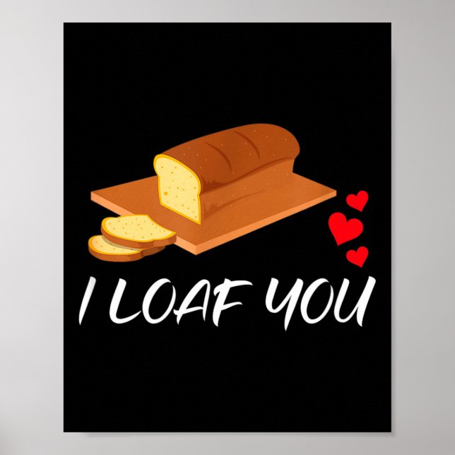 I Loaf You - Funny Pun Valentines Day  Poster (Front)