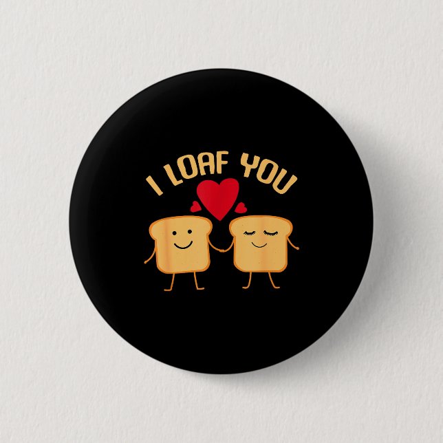 I Loaf You Funny Valentine's Day Bread Lover Gift  Button (Front)