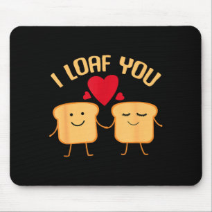 I Loaf You Funny Valentine's Day Bread Lover Gift Mouse Pad