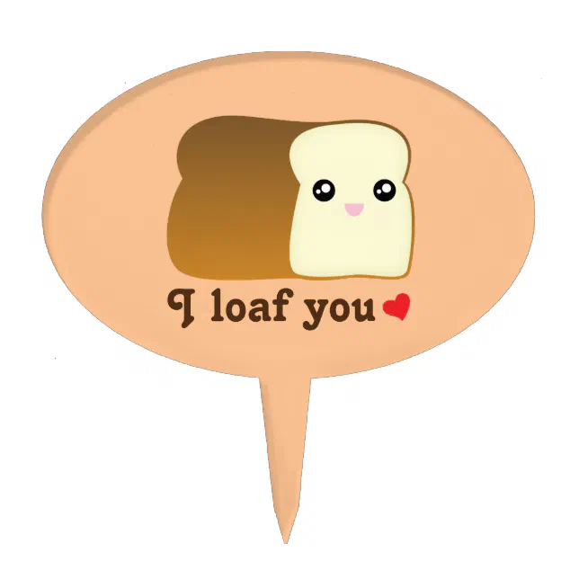 I Loaf You Kawaii Bread Funny Cartoon Food Pun Cake Topper Zazzle