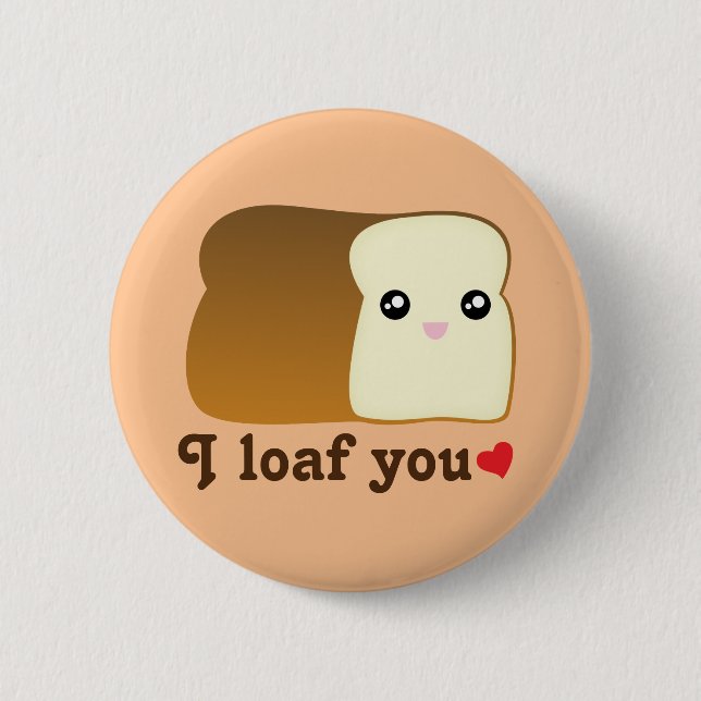 I Loaf You Kawaii Bread Funny Cartoon Food Pun Pinback Button (Front)