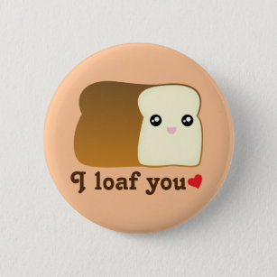 I Loaf You Kawaii Bread Funny Cartoon Food Pun Pinback Button