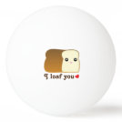 I Loaf You Kawaii Bread Funny Cartoon Food Pun Ping-Pong Ball I Loaf You Kawaii Bread Funny Cartoon Food Pun Ping-Pong Ball
