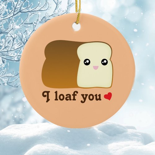 I Loaf You Kawaii Bread Funny Food Pun Christmas Ceramic Ornament