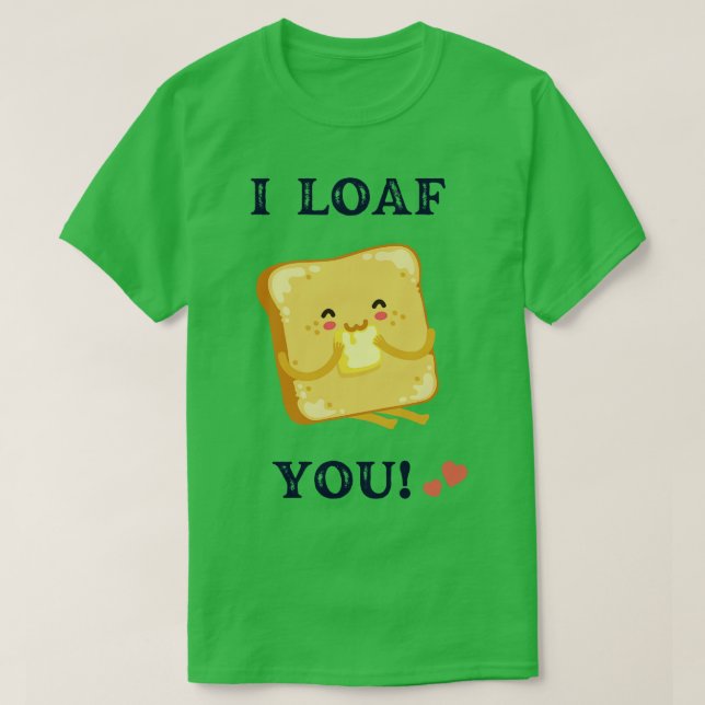 I loaf you loaf of bread T-Shirt (Design Front)