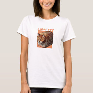 I Loaf You Love T-Shirt