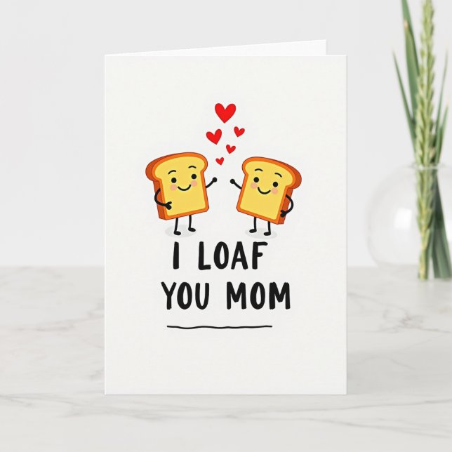 I Loaf You Mom Cartoon Card (Front)