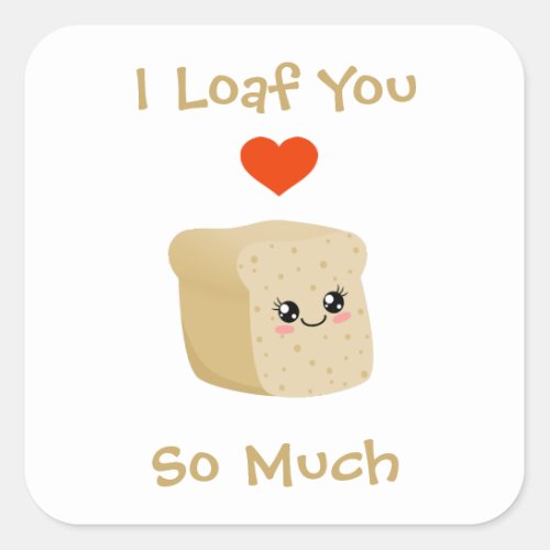 I Loaf You Square Sticker