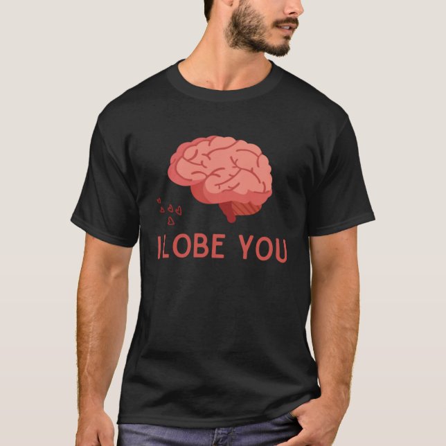 I Lobe You Anatomic Brain Love Medical Neurology D T-Shirt (Front)