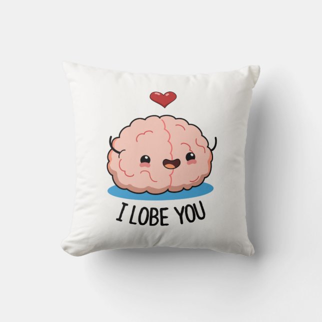 I Lobe You Funny Brain Pun  Throw Pillow (Front)