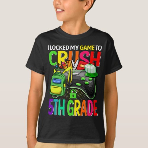 I Locked My Game To Crush 5th Grade Back To School T_Shirt