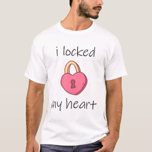 i Locked my Heart T-Shirt