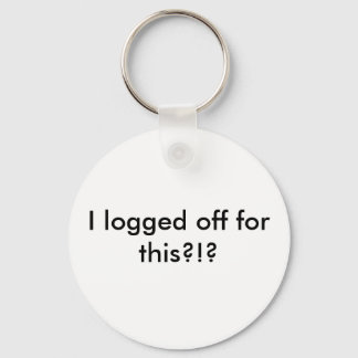 I logged off for this?!? keychain