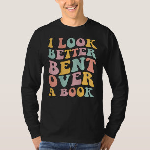 I Look Better Bent Over A Book Library Reading T-Shirt