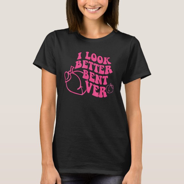 I Look Better Bent Over Groovy Hippie Style Retro  T-Shirt (Front)